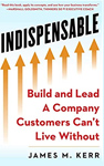 INDISPENSABLE: Build and Lead a Company Customers Cant Live Without